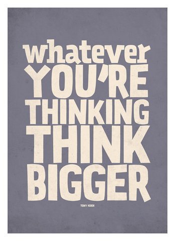 whatever-youre-thinking-think-bigger