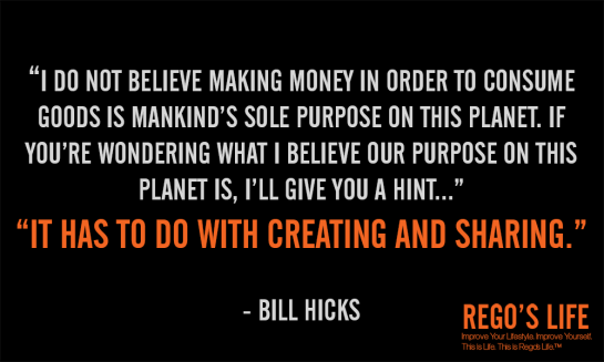 thoughts about life, thoughts on life, thoughts for life, good thoughts about life, deep thoughts about life, thoughts of life, rego's life, musings episode 45 show some cooperation life's not hard, episodic musings of a quintessential entrepreneur, thoughts, I do not believe making money bill hicks