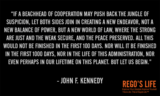 if a beachhead of cooperation john f kennedy,thoughts about life, thoughts on life, thoughts for life, good thoughts about life, deep thoughts about life, thoughts of life, rego's life, musings episode 45 show some cooperation life's not hard, episodic musings of a quintessential entrepreneur, thoughts