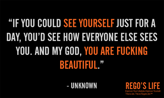 If You Could See Yourself Just for a Day you'd see how everyone else see you and my god you are fucking beautiful, rego's life, quote wednesdays, inspirational quotes, motivational quotes, life quotes, beauty quotes