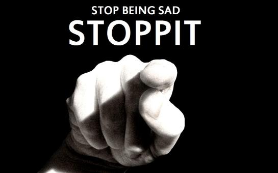 stop being sad stop it