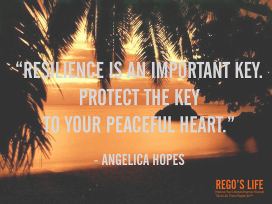resilience is an important key protect the key to your peaceful heart angelica hopes resilience quotes rego's life, rego's life, quote wednesdays rego's life, quote wednesdays, rego's life quote wednesdays, angelica hopes quotes, happy hump day, resilience quotes, quotes on resilience