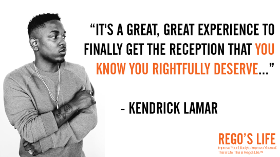 It's a great great experience to finally get the reception that you know you rightfully deserve Kendrick Lamar, kendrick lamar quotes, rego's life quotes, Kendrick Lamar, deserving quotes, deserve quotes rego's life, Musings Episode 74 Do You Deserve It, Rego's Life Musings Episode 74 Do You Deserve It, Musings Episode 74 Do You Deserve It Rego's Life, Rego's Life, regoslife, episodic musings, Rego's Life Episodic Musings, episodic musings of a quintessential entrepreneur
