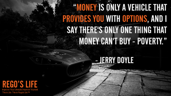Money is only a vehicle that provides you with options and I say there's only one thing that money can't buy poverty Jerry Doyle, Rego's Life, Jerry Doyle quotes, Rego's Life quotes, Jerry Doyle, Musings Episode 82 Options, Rego's Life, Musings Episode 82 Options Rego's Life, Rego's Life Musings Episode 82 Options, Options, life options, options quotes, how to assess your options, remember you have options, life choices, lifestyle, know you have options, Jerry Doyle options